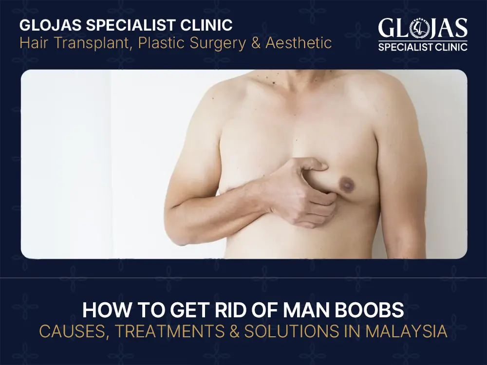How to Get Rid of Man Boobs: Causes, Treatments & Solutions In Malaysia
